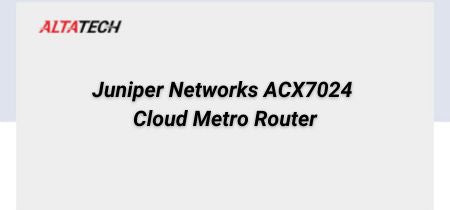 Used Juniper ACX7024 Router - ALTA Technologies
