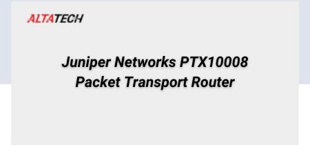 Explore Juniper Networks PTX10008 Packet Transport Routers